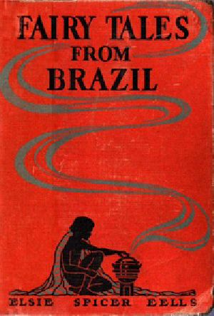 [Gutenberg 24714] • Fairy Tales from Brazil: How and Why Tales from Brazilian Folk-Lore